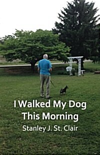 I Walked My Dog This Morning: And Other Poems of the Twenty-First Century (Paperback)