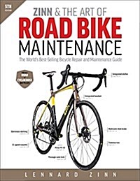 Zinn & the Art of Road Bike Maintenance: The Worlds Best-Selling Bicycle Repair and Maintenance Guide (Paperback, 5)