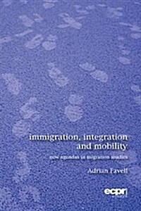 Immigration, Integration and Mobility : New Agendas in Migration Studies (Paperback)