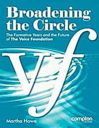 Broadening the Circle: The Formative Years and the Future of the Voice Foundation (Paperback)