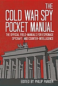 The Cold War Spy Pocket Manual : The Official Field-Manuals for Espionage, Spycraft and Counter-Intelligence (Hardcover)