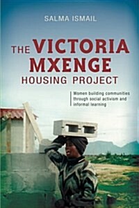 The Victoria Mxenge Housing Project: Women Building Communities Through Social Activism and Informal Learning (Paperback)