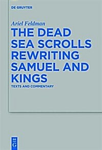 The Dead Sea Scrolls Rewriting Samuel and Kings: Texts and Commentary (Hardcover)