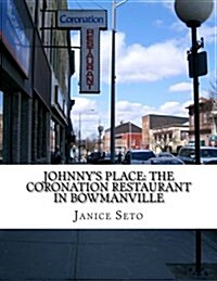 Johnnys Place: The Coronation Restaurant in Bowmanville: A Chinese Canadian Family Business in Pictures, 2nd Edition (Paperback)