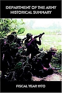 Department of the Army Historical Summary: Fiscal Year 1970 (Paperback)