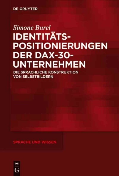 Identit?spositionierungen Der Dax-30-Unternehmen: Die Sprachliche Konstruktion Von Selbstbildern (Hardcover)