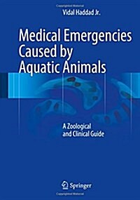 Medical Emergencies Caused by Aquatic Animals: A Zoological and Clinical Guide (Hardcover, 2016)