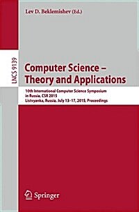 Computer Science -- Theory and Applications: 10th International Computer Science Symposium in Russia, Csr 2015, Listvyanka, Russia, July 13-17, 2015, (Paperback, 2015)