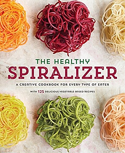 Spiralize It!: Creative Spiralizer Recipes for Every Type of Eater (Paperback)