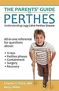 The Parents Guide to Perthes: Understanding Legg-Calv?Perthes Disease (Paperback)