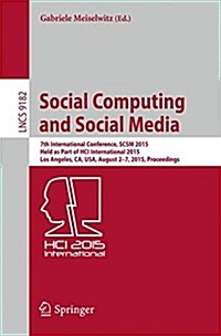 Social Computing and Social Media: 7th International Conference, Scsm 2015, Held as Part of Hci International 2015, Los Angeles, CA, USA, August 2-7, (Paperback, 2015)