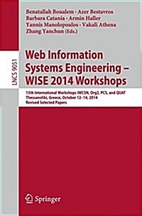 Web Information Systems Engineering - Wise 2014 Workshops: 15th International Workshops Iwcsn 2014, Org2 2014, PCs 2014, and Quat 2014, Thessaloniki, (Paperback, 2015)