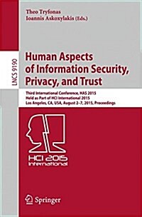 Human Aspects of Information Security, Privacy, and Trust: Third International Conference, Has 2015, Held as Part of Hci International 2015, Los Angel (Paperback, 2015)
