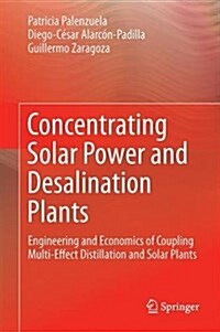 Concentrating Solar Power and Desalination Plants: Engineering and Economics of Coupling Multi-Effect Distillation and Solar Plants (Hardcover, 2015)