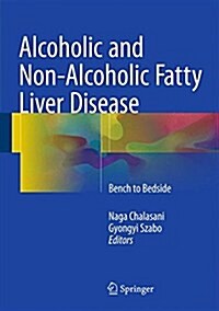 Alcoholic and Non-Alcoholic Fatty Liver Disease: Bench to Bedside (Hardcover, 2016)
