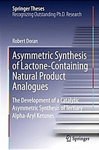 Asymmetric Synthesis of Bioactive Lactones and the Development of a Catalytic Asymmetric Synthesis of α-Aryl Ketones (Hardcover, 2015)
