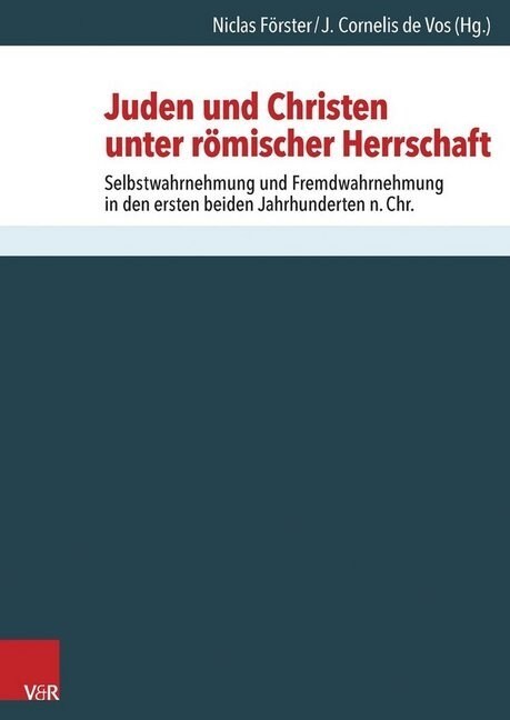 Juden Und Christen Unter Romischer Herrschaft: Selbstwahrnehmung Und Fremdwahrnehmung in Den Ersten Beiden Jahrhunderten N.Chr. (Hardcover)