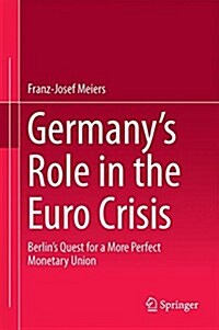 Germanys Role in the Euro Crisis: Berlins Quest for a More Perfect Monetary Union (Hardcover, 2015)
