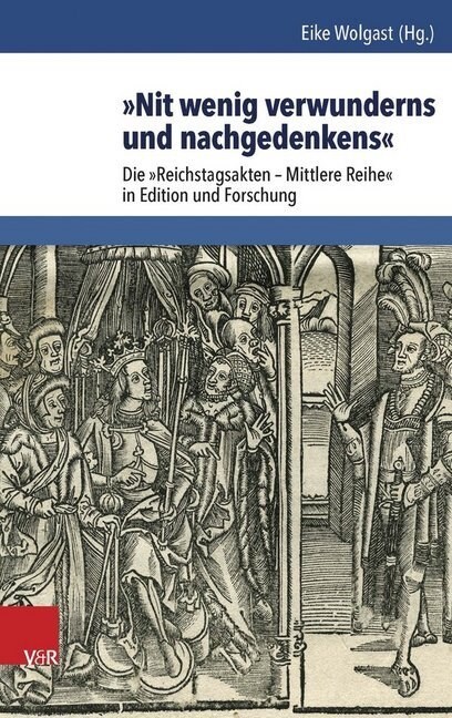 Nit Wenig Verwunderns Und Nachgedenkens: Die Reichstagsakten - Mittlere Reihe in Edition Und Forschung (Hardcover)
