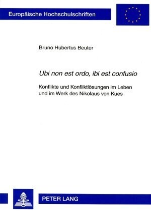 첱bi Non Est Ordo, Ibi Est Confusio? Konflikte Und Konfliktloesungen Im Leben Und Im Werk Des Nikolaus Von Kues (Paperback)
