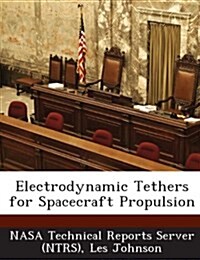 Electrodynamic Tethers for Spacecraft Propulsion (Paperback)