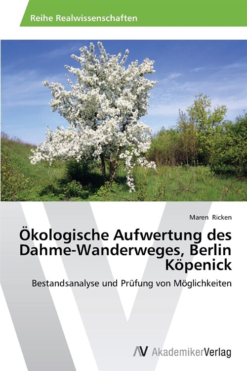 ?ologische Aufwertung des Dahme-Wanderweges, Berlin K?enick (Paperback)