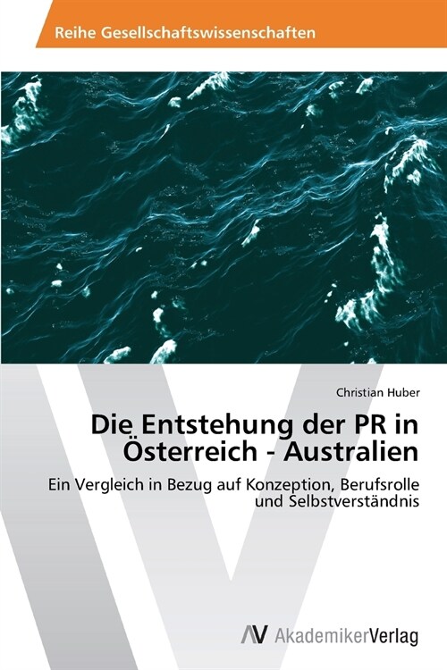 Die Entstehung der PR in ?terreich - Australien (Paperback)