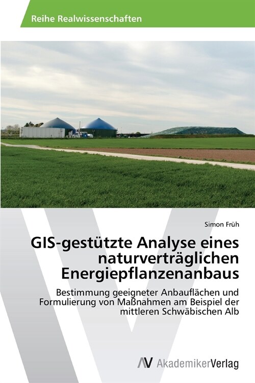 GIS-gest?zte Analyse eines naturvertr?lichen Energiepflanzenanbaus (Paperback)