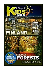 A Smart Kids Guide to Fabulous Finland and Fabulous Forests: A World of Learning at Your Fingertips (Paperback)