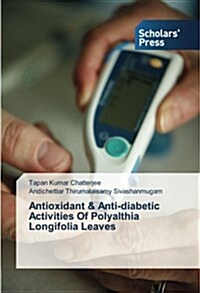 Antioxidant & Anti-Diabetic Activities of Polyalthia Longifolia Leaves (Paperback)