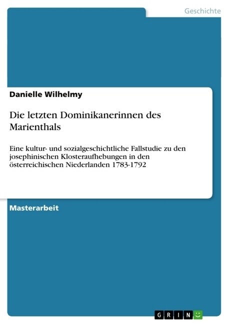 Die letzten Dominikanerinnen des Marienthals: Eine kultur- und sozialgeschichtliche Fallstudie zu den josephinischen Klosteraufhebungen in den ?terre (Paperback)