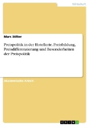 Preispolitik in Der Hotellerie. Preisbildung, Preisdifferenzierung Und Besonderheiten Der Preispolitik (Paperback)