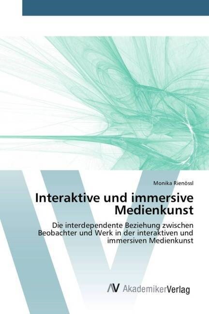 Interaktive Und Immersive Medienkunst (Paperback)