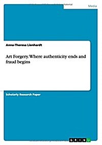 Art Forgery. Where Authenticity Ends and Fraud Begins (Paperback)