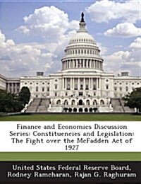 Finance and Economics Discussion Series: Constituencies and Legislation: The Fight Over the McFadden Act of 1927 (Paperback)