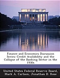 Finance and Economics Discussion Series: Credit Availability and the Collapse of the Banking Sector in the 1930s (Paperback)