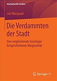 Die Verdammten Der Stadt: Eine Vergleichende Soziologie Fortgeschrittener Marginalit? (Paperback, 1. Aufl. 2018)