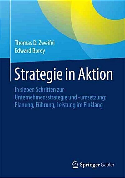 Strategie in Aktion: In Sieben Schritten Zur Unternehmensstrategie Und -Umsetzung: Planung, F?rung, Leistung Im Einklang (Hardcover, 1. Aufl. 2016)