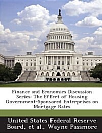 Finance and Economics Discussion Series: The Effect of Housing Government-Sponsored Enterprises on Mortgage Rates (Paperback)