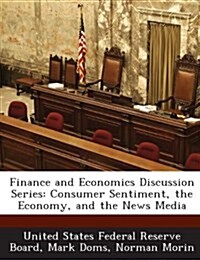 Finance and Economics Discussion Series: Consumer Sentiment, the Economy, and the News Media (Paperback)