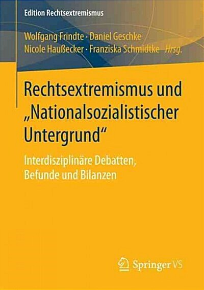 Rechtsextremismus Und nationalsozialistischer Untergrund: Interdisziplin?e Debatten, Befunde Und Bilanzen (Paperback, 1. Aufl. 2016)