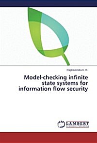 Model-Checking Infinite State Systems for Information Flow Security (Paperback)