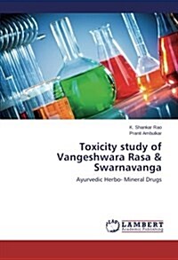 Toxicity Study of Vangeshwara Rasa & Swarnavanga (Paperback)