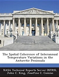 The Spatial Coherence of Interannual Temperature Variations in the Antarctic Peninsula (Paperback)