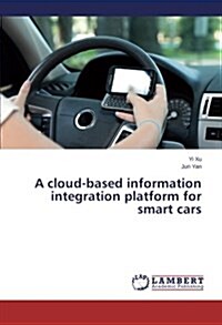 A Cloud-Based Information Integration Platform for Smart Cars (Paperback)