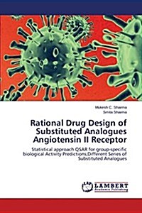 Rational Drug Design of Substituted Analogues Angiotensin II Receptor (Paperback)