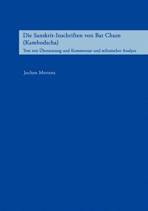 Die Sanskrit-Inschriften Von Bat Chum (Kambodscha) (Paperback)