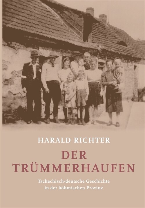 Der Tr?merhaufen: Tschechisch-deutsche Geschichte in der b?mischen Provinz (Paperback)