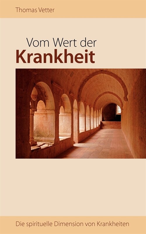 Vom Wert der Krankheit: Die spirituelle Dimension von Krankheiten (Paperback)