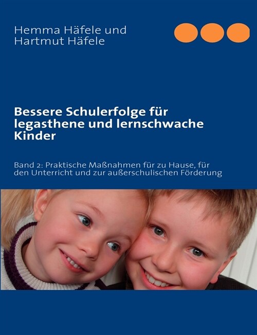 Bessere Schulerfolge f? legasthene und lernschwache Kinder: Band 2: Praktische Ma?ahmen f? zu Hause, f? den Unterricht und zur au?rschulischen F? (Paperback)